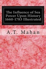 The Influence of Sea Power Upon History 1660-1783 Illustrated