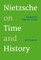 Nietzsche on Time and History
