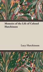 Memoirs of the Life of Colonel Hutchinson