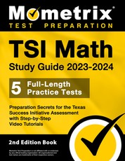 Tsi Math Study Guide 2023-2024 - 5 Full-Length Practice Tests, Preparation Secrets for the Texas Success Initiative Assessment with Step-By-Step Video Tutorials