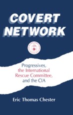 Covert Network: Progressives, the International Rescue Committee and the CIA