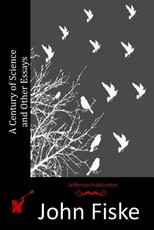 A Century of Science and Other Essays