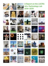 All Impossible Deeds: A Report on the Lacma Art + Technology Lab, 2014-2025