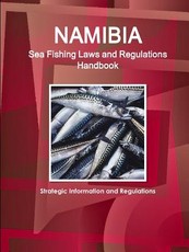 Namibia Sea Fishing Laws and Regulations Handbook - Strategic Information and Regulations