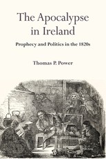 The Apocalypse in Ireland; Prophecy and Politics in the 1820s