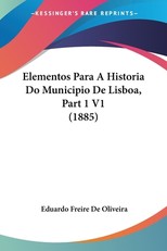 Elementos Para A Historia Do Municipio De Lisboa, Part 1 V1 (1885)