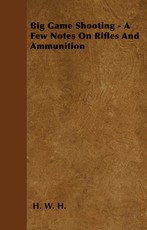 Big Game Shooting - A Few Notes On Rifles And Ammunition