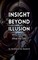 Insight Beyond Illusion