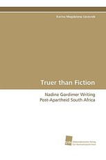 Truer Than Fiction - Nadine Gordimer Writing Post-Apartheid South Africa