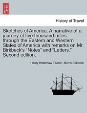 Sketches of America. a Narrative of a Journey of Five Thousand Miles Through the Eastern and Western States of America with Remarks on Mr. Birkbeck's Notes and Letters. Second Edition.