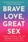 Brave Love, Great Sex