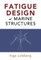 Fatigue Design of Marine Structures