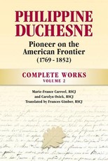 Philippine Duchesne, Pioneer on the American Frontier (1769-1852) Volume 2