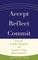 Accept, Reflect, Commit