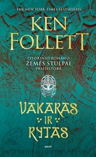 VAKARAS IR RYTAS. Epinis pasakojimas apie viduramžių Angliją, kurio veiksmas baigiasi ten, kur prasideda fenomenalaus populiarumo sulaukusio romano „Žemės stulpai“ istorija