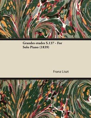 Grandes Ãtudes S.137 - For Solo Piano (1839)