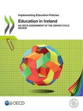 Implementing Education Policies Education in Ireland an OECD Assessment of the Senior Cycle Review