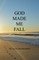 God Made Me Fall