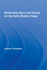 Performing Race and Torture on the Early Modern Stage