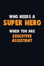 Who Need A SUPER HERO, When You Are Executive Assistant