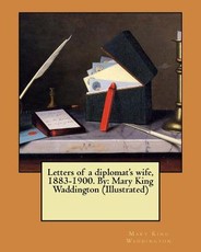 Letters of a diplomat's wife, 1883-1900. By