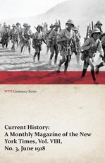 Current History: A Monthly Magazine of the New York Times, Vol. VIII, No. 3, June 1918 (Wwi Centenary Series)