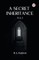A Secret Inheritance Vol. I