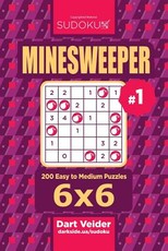 Sudoku Minesweeper - 200 Easy to Medium Puzzles 6x6 (Volume 1)