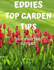 Eddies Top Garden Tips