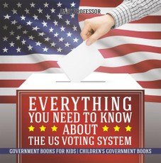 Everything You Need to Know about The US Voting System - Government Books for Kids | Children's Government Books