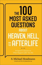 The 100 Most Asked Questions about Heaven, Hell, and the Afterlife