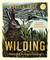 Wilding: How to Bring Wildlife Back - an Illustrated Guide