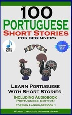 100 Portuguese Short Stories for Beginners Learn Portuguese with Stories Including Audiobook