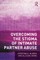 Murray, C: Overcoming the Stigma of Intimate Partner Abuse