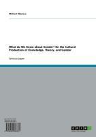 What do We Know about Gender? On the Cultural Production of Knowledge, Theory, and Gender