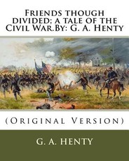 Friends though divided; a tale of the Civil War.By