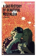 A Sad History Of Beautiful Nostalgia