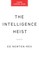 The Intelligence Heist
