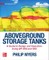 Above Ground Storage Tanks: A Guide to Design and Operation Using API 650 and 653, Second Edition