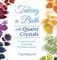 Taking a Bath with Quartz Crystals