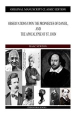 Observations upon the Prophecies of Daniel, and the Apocalypse of St. John