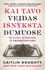 Kai tavo veidas išnyksta dūmuose, ir kitos istorijos iš krematoriumo