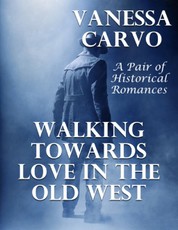 Walking Towards Love In the Old West: A Pair of Historical Romances