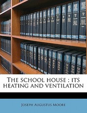 The School House; Its Heating and Ventilation