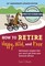 How to Retire Happy, Wild, and Free: 25th Anniversary Updated Edition