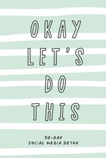 Okay Let's Do This. 30-Day Social Media Detox
