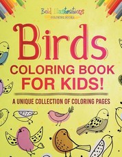 Birds Coloring Book for Kids! a Unique Collection of Coloring Pages