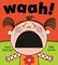 Waah!