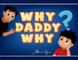 Why Daddy Why