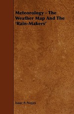 Meteorology - The Weather Map and the 'Rain-Makers'